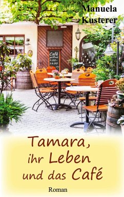 Tamara, ihr Leben und das Café - Kusterer, Manuela