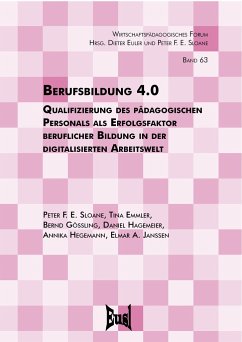Berufsbildung 4.0 - Sloane, Peter F. E.; Emmler, Tina; Gössling, Bernd; Hagemeier, Daniel; Hegemann, Annika; Janssen, Elmar A.