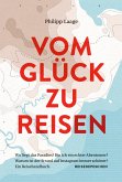 Vom Glück zu reisen - Ein Reisehandbuch