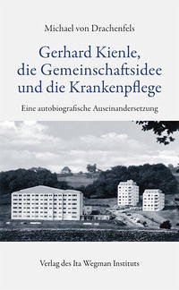 Gerhard Kienle, die Gemeinschaftsidee und die Krankenpflege - von Drachenfels, Michael