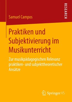 Praktiken und Subjektivierung im Musikunterricht - Campos, Samuel