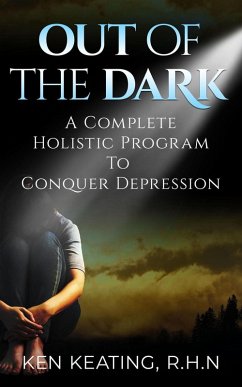 Out Of The Dark: A Complete Holistic Guide To Conquer Depression (eBook, ePUB) - Keating, Kenny