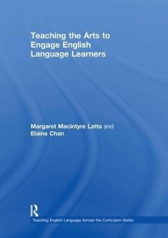 Teaching the Arts to Engage English Language Learners - Latta, Margaret Macintyre; Chan, Elaine