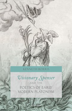 Visionary Spenser and the Poetics of Early Modern Platonism (eBook, PDF) - Borris, Kenneth