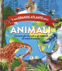 Cover Il mio grande atlante degli animali. Conosci gli animali e gli habitat di tutto il mondo