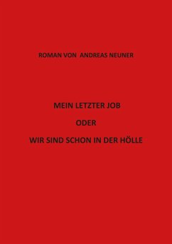 Mein letzter Job oder wir sind schon in der Hölle (eBook, ePUB) - Neuner, Andreas
