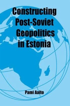 Constructing Post-Soviet Geopolitics in Estonia - Aalto, Pami