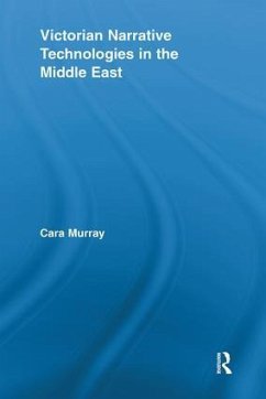 Victorian Narrative Technologies in the Middle East - Murray, Cara