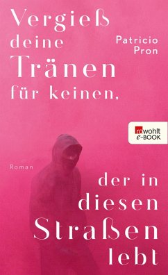 Vergieß deine Tränen für keinen, der in diesen Straßen lebt (eBook, ePUB) - Pron, Patricio