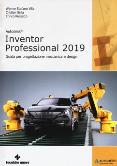 Autodesk inventor professional 2019. Guida per progettazione meccanica e design - Sella, Cristian; Rossetto, Enrico; Villa, Werner Stefano