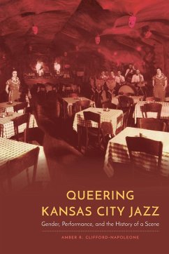 Queering Kansas City Jazz (eBook, ePUB) - Clifford-Napoleone, Amber R.