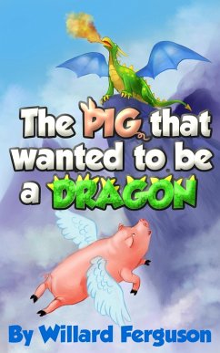 Cover The Pig That Wanted To Be A Dragon (eBook, ePUB)