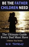 Be the Father Children Need (eBook, ePUB)