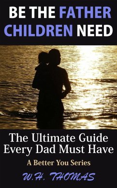 Be the Father Children Need (eBook, ePUB) - Thomas, W. H.