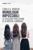 Monologhi impossibili. Le esclusive rivelazioni di 35 mitiche Lunàdigas Monologhi impossibili. Le esclusive rivelazioni di 35 mitiche Lunàdigas
