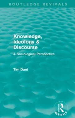 Knowledge, Ideology & Discourse (Routledge Revivals) - Dant, Tim