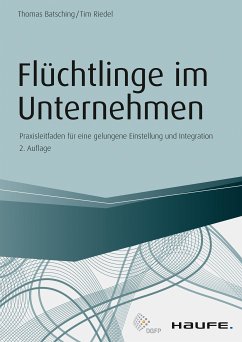 Flüchtlinge im Unternehmen (eBook, ePUB) - Batsching, Thomas; Riedel, Tim