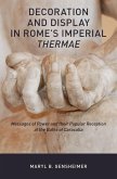 Decoration and Display in Rome's Imperial Thermae (eBook, PDF)