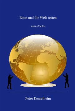 Eben mal die Welt retten (eBook, ePUB) - Kesselheim, Peter