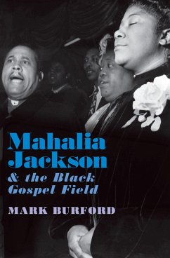 Mahalia Jackson and the Black Gospel Field (eBook, PDF) - Burford, Mark