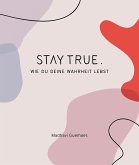 Stay True. (eBook, ePUB)