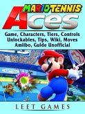 Mario Tennis Aces Game, Characters, Tiers, Controls, Unlockables, Tips, Wiki, Moves, Amiibo, Guide Unofficial (eBook, ePUB)