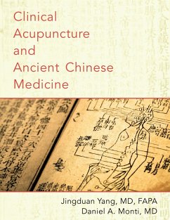 Clinical Acupuncture and Ancient Chinese Medicine (eBook, PDF) - Yang, Jingduan; Monti, Daniel A.