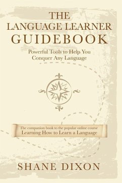 The Language Learner Guidebook: Powerful Tools to Help You Conquer Any Language (eBook, ePUB) - Dixon, Shane