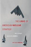 The Logic of American Nuclear Strategy (eBook, PDF) The Logic of American Nuclear Strategy (eBook, PDF)