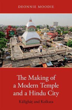The Making of a Modern Temple and a Hindu City (eBook, PDF) - Moodie, Deonnie