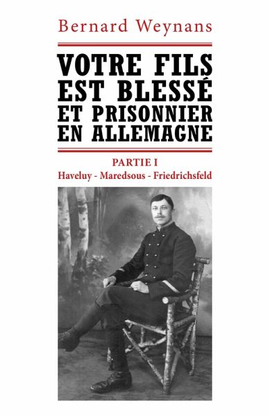 Votre fils est blesse et prisonnier en Allemagne (eBook, ePUB) Votre fils est blesse et prisonnier en Allemagne (eBook, ePUB)