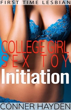 College Girl Sex Toy Initiation - First Time Lesbian (eBook, ePUB) - Hayden, Conner