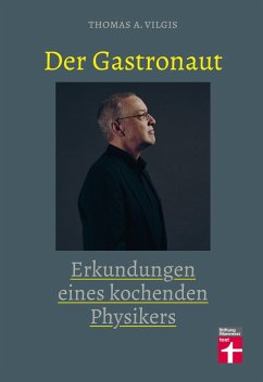 Der Gastronaut - Erkundungen eines kochenden Physikers (eBook, PDF) - Vilgis, Thomas