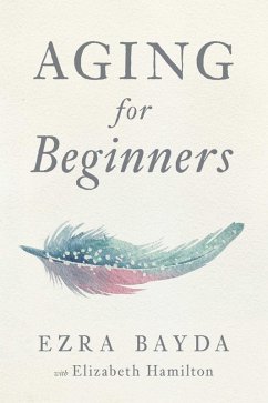 Aging for Beginners (eBook, ePUB) - Bayda, Ezra