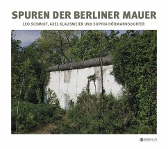 Spuren der Berliner Mauer - Schmidt, Leo;Klausmeier, Axel