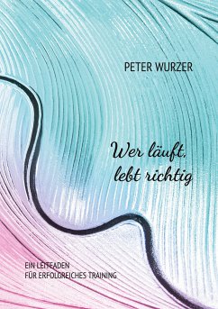 Wer läuft, lebt richtig (eBook, ePUB) - Wurzer, Peter