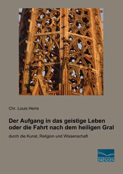 Der Aufgang in das geistige Leben oder die Fahrt nach dem heiligen Gral - Herre, Chr. Louis