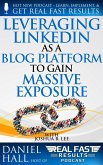 Leveraging LinkedIn As a Blog Platform to Gain Massive Exposure (Real Fast Results, #97) (eBook, ePUB)