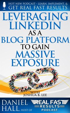 Leveraging LinkedIn As a Blog Platform to Gain Massive Exposure (Real Fast Results, #97) (eBook, ePUB) - Hall, Daniel