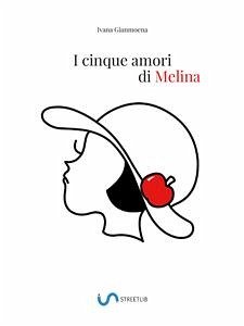 I cinque amori di Melina (eBook, ePUB) - Gianmoena, Ivana