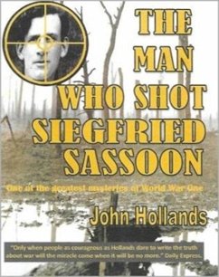 The Man Who shot Siegfried Sassoon - Hollands, John