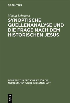 Synoptische Quellenanalyse und die Frage nach dem historischen Jesus (eBook, PDF) - Lehmann, Martin