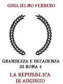 Grandezza e decadenza di Roma 4 La repubblica di Augusto (eBook, ePUB)