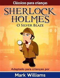 Sherlock Holmes: Sherlock Para Crianças: O Silver Blaze (eBook, ePUB) - Williams, Mark