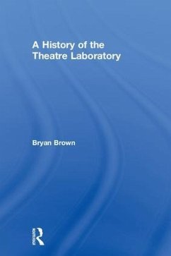 A History of the Theatre Laboratory - Brown, Bryan