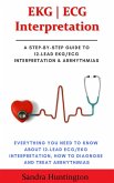 EKG   ECG Interpretation. Everything You Need to Know about 12-Lead ECG/EKG Interpretation (eBook, ePUB)