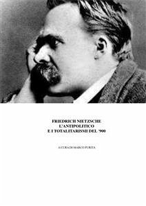 Nietzsche, l'antipolitico e i regimi totalitari del '900 (eBook, ePUB) - purita, marco