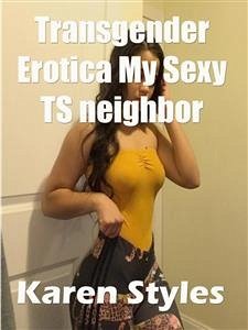 Transgender Erotica My Sexy TS neighbor (eBook, ePUB) - Styles, Karen