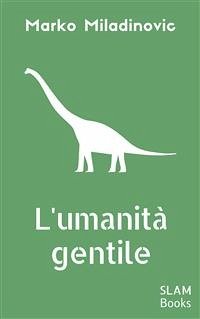 L'umanità gentile (eBook, ePUB) - Miladinović, Marko