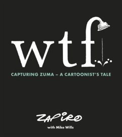 WTF: Capturing Zuma - Zapiro, Zapiro; Willis, Mike